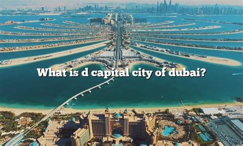the capital city of dubai|About Dubai .
